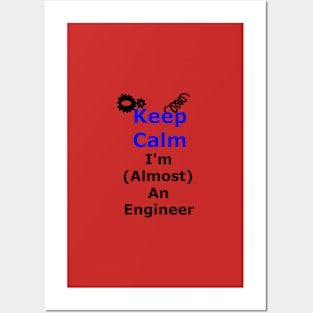 Keep Calm I'm Almost an Engineer Posters and Art